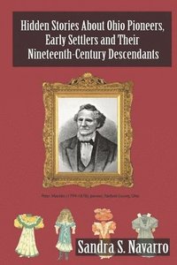 bokomslag Hidden Stories About Ohio Pioneers, Early Settlers and Their Nineteenth-Century Descendants