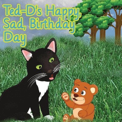 Ted-D's Happy, Sad, Birthday, Day 1