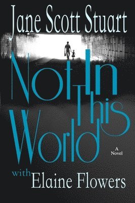 Elaine Flowers, Jane Scott Stuart - Not in This World, Häftad