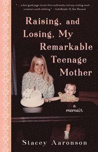 bokomslag Raising, and Losing, My Remarkable Teenage Mother