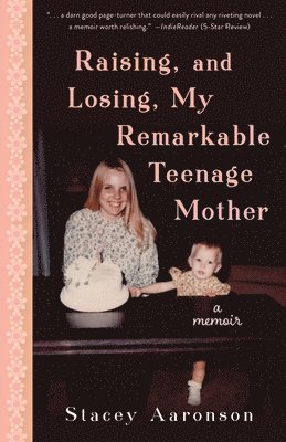 Raising, and Losing, My Remarkable Teenage Mother 1