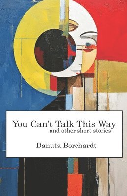 You Can't Talk This Way and Other Short Stories