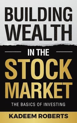 Kadeem Roberts - Building Wealth in the Stock Market, Inbunden