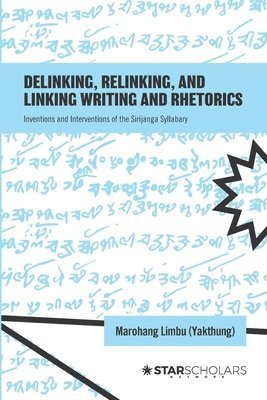 Marohang Limbu (Yakthung) - Delinking, Relinking, and Linking Writing and Rhetorics, Häftad