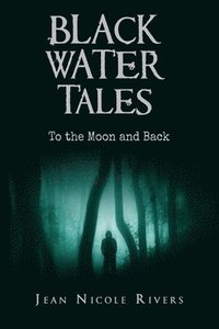 bokomslag Black Water Tales: To the Moon and Back