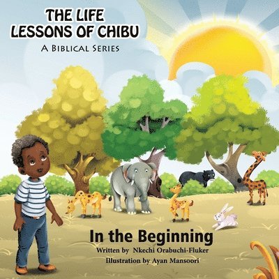Nkechi Orabuchi-Fluker - The Life Lessons of Chibu (A Biblical Series): In the Beginning, Häftad
