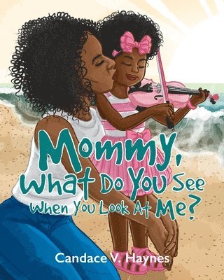 Mommy, What Do You See When You Look At Me? 1