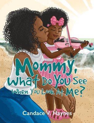 Mommy, What Do You See When You Look At Me? 1