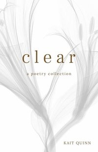 bokomslag Clear: A Poetry Collection