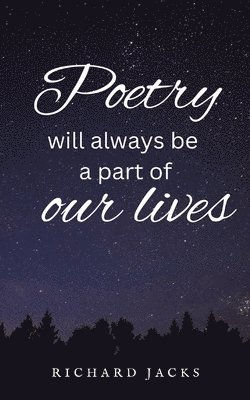 Poetry Will Always Be A Part Of Our Lives.