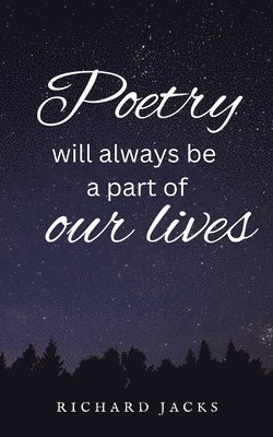 Poetry Will Always Be A Part Of Our Lives. 1