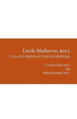 Carolyn Osiek, Helen Rosenthal - Lucile Mathevon, RSCJ (1793-1876): Friend of the Potawatomi, Häftad