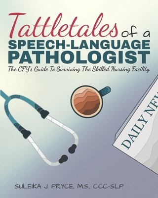 bokomslag Tattletales of a Speech Language Pathologist: The CFY's Guide To Surviving The Skilled Nursing Facility