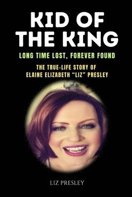 Elaine Elizabeth Presley, Liz Presley - Kid of the King: Long Time Lost, Forever Found, Häftad