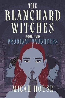 Micah House - The Blanchard Witches: Prodigal Daughters, Häftad