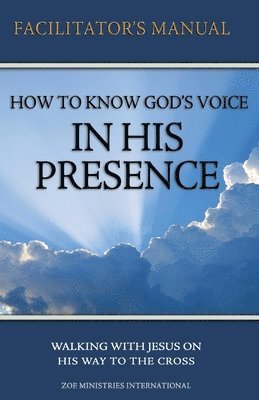 Zoe Min, Zoe Ministires - How to Know Gods Voice In His Presence Facilitator Manual, Häftad
