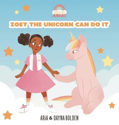 Dayna Bolden, Aria Bolden - Zoey The Unicorn Can Do It, Inbunden