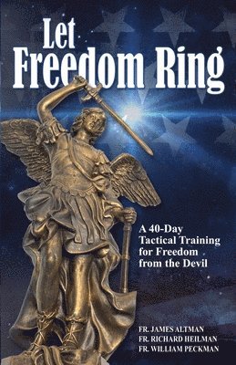 bokomslag Let Freedom Ring: A 40-Day Tactical Training for Freedom from the Devil