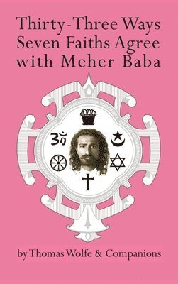 Thomas Wolfe - Thirty-Three Ways Seven Faiths Agree with Meher Baba, Inbunden