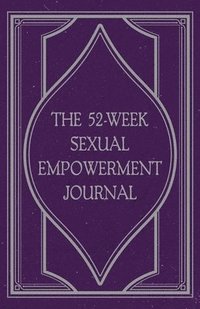 bokomslag The 52-Week Sexual Empowerment Journal