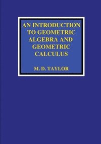 bokomslag Introduction to Geometric Algebra and Geometric Calculus