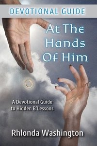 bokomslag At The Hands of Him: A Devotional Guide to Hidden B'Lessons