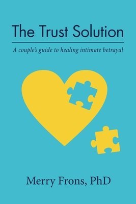 bokomslag The Trust Solution: A couple's guide to healing intimate betrayal
