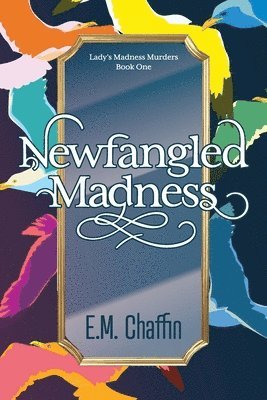 E M Chaffin - Newfangled Madness, Häftad