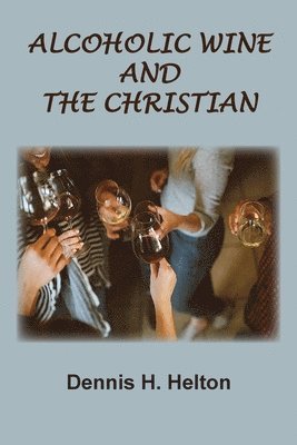 Alcoholic Wine and the Christian 1