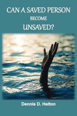 Dennis D Helton, Dennis D. Helton, D. Helton, Dennis - Can A Saved Person Become Unsaved?, Häftad