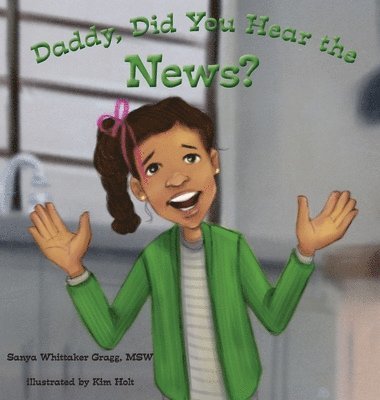 Sanya Whittaker Gragg - Daddy, Did You Hear the News?, Inbunden