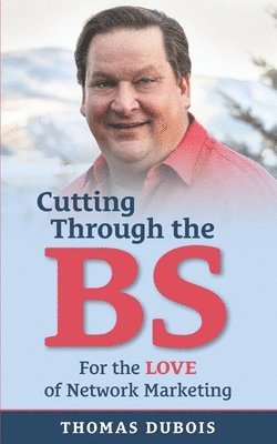 Cutting Through the BS: For the LOVE of Network Marketing 1