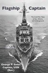 bokomslag Flagship Captain: The Cold War Navy at Sea, Ashore, and Underground