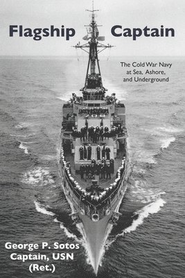 Flagship Captain: The Cold War Navy at Sea, Ashore, and Underground 1