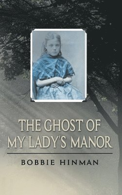 Bobbie Hinman - Ghost of My Lady's Manor, Inbunden