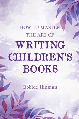 How to Master the Art of Writing Children's Books 1