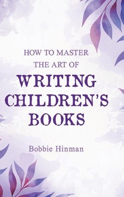 bokomslag How to Master the Art of Writing Children's Books