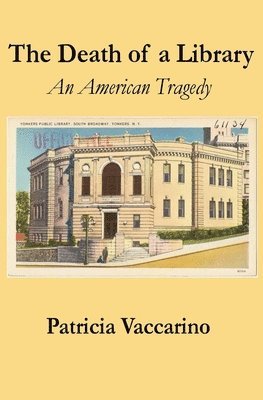 Patricia Vaccarino - The Death of a Library: An American Tragedy, Häftad