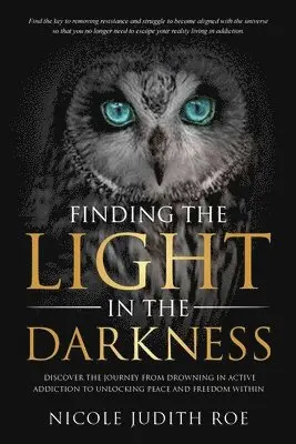 Nicole Roe - Finding the Light in the Darkness: Discover the Journey From Drowning in Active Addiction to Unlocking Peace & Freedom Within, Häftad. Tillgänglighet: Lägg i varukorg