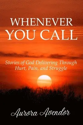 Aurora Avendor - Whenever You Call: Stories of God Delivering Through Hurt, Pain and Struggle, Häftad. Tillgänglighet: Lägg i varukorg
