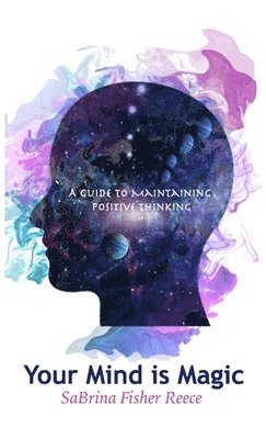 bokomslag Your Mind is Magic: A Guide to Maintaining Positive Thinking