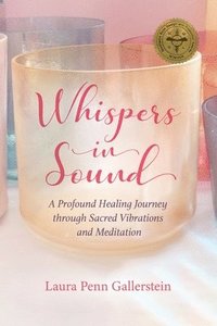 bokomslag Whispers in Sound: A Profound Healing Journey through Sacred Vibrations and Meditation