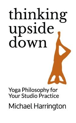 bokomslag Thinking Upside Down: Yoga Philosophy for Your Studio Practice