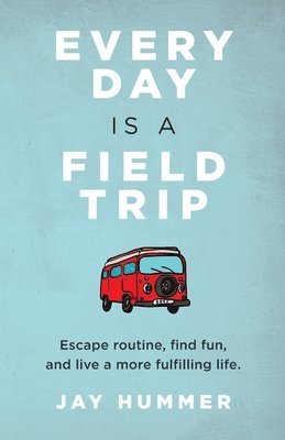 Every Day Is a Field Trip 1