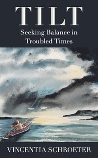 bokomslag Tilt: Seeking Balance in Troubled Times