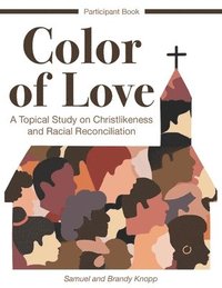 bokomslag Color of Love: A Topical Study on Christlikeness and Racial Reconciliation (Participant Book)