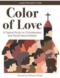 bokomslag Color of Love: A Topical Study on Christlikeness and Racial Reconciliation (Leader Discussion Guide)