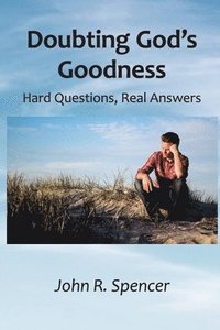 bokomslag Doubting God's Goodness: Hard Questions, Real Answers