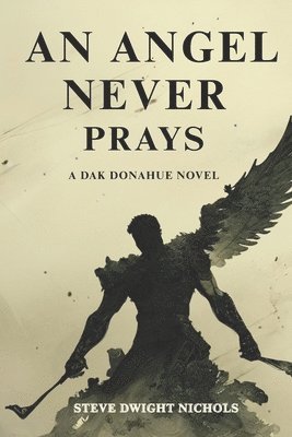 Steve Dwight Nichols - Angel Never Prays, Häftad