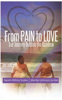 bokomslag From Pain to Love Our Journey Outside the Rainbow